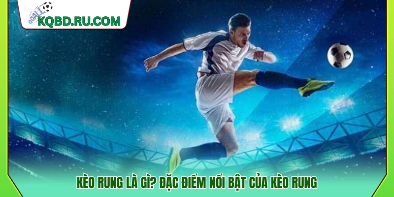 Giải thích kèo rung là gì?