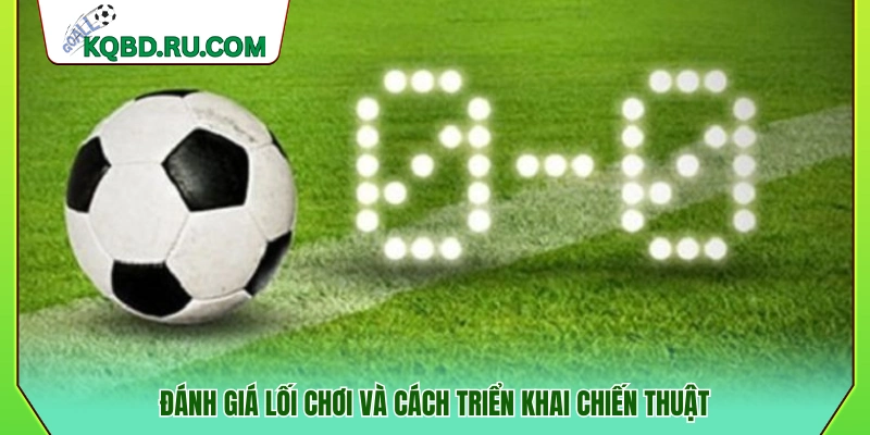 Phân tích phong cách thi đấu và chiến thuật vận hành